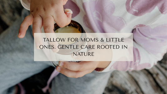 Tallow for Moms & Little Ones. Gentle Care Rooted in Nature