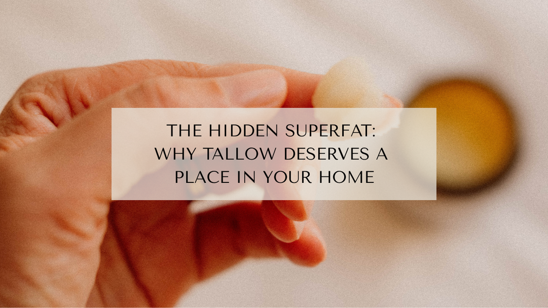 The Hidden Superfat: Why Tallow Deserves a Place in Your Home